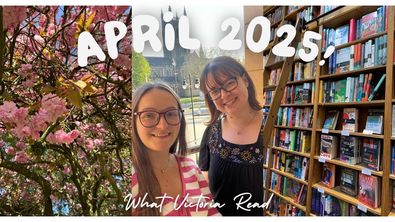 MY READING MONTH: APRIL 2025! - What Victoria Read - Booktube