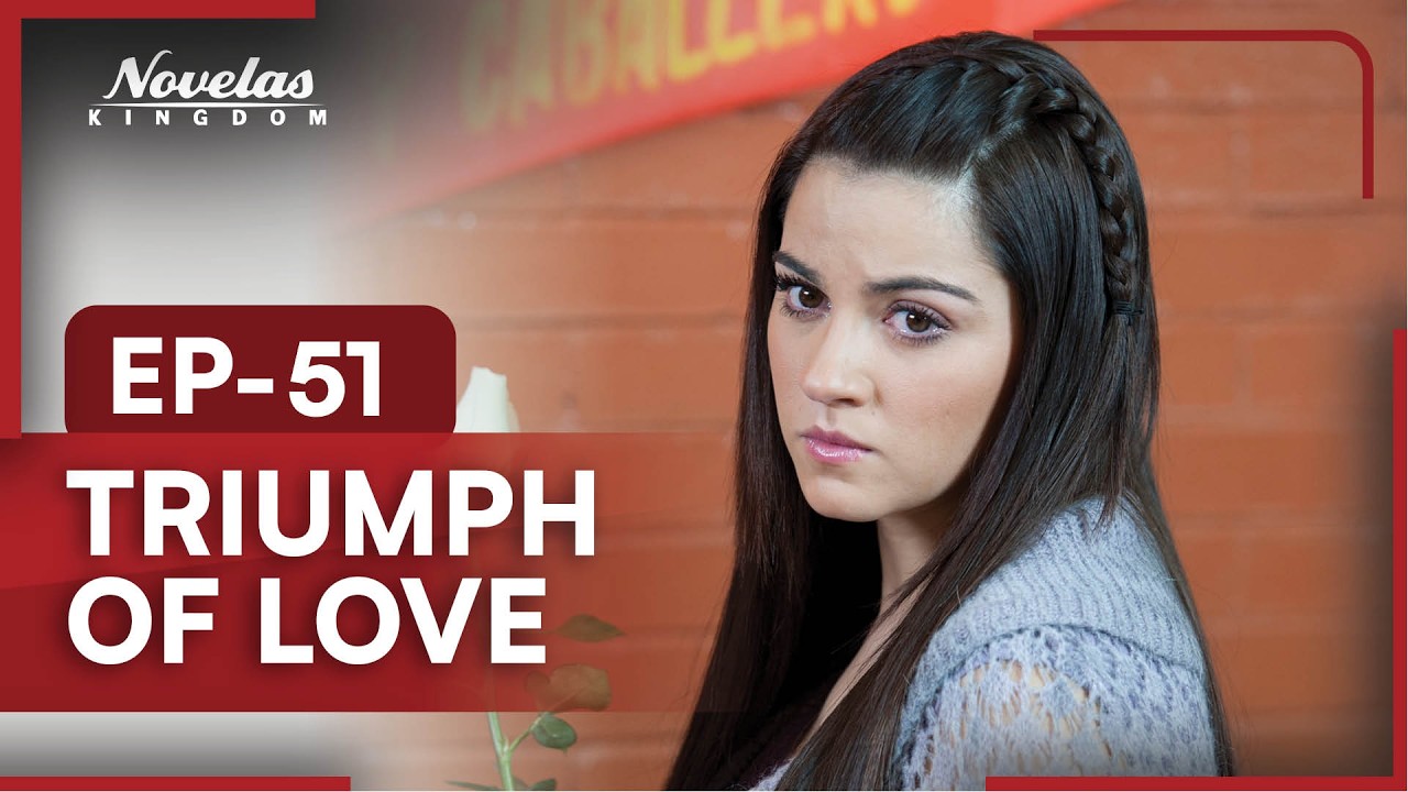 Triumph of Love | Episode - 51 | (English Dubbed) Mexican Novela Series