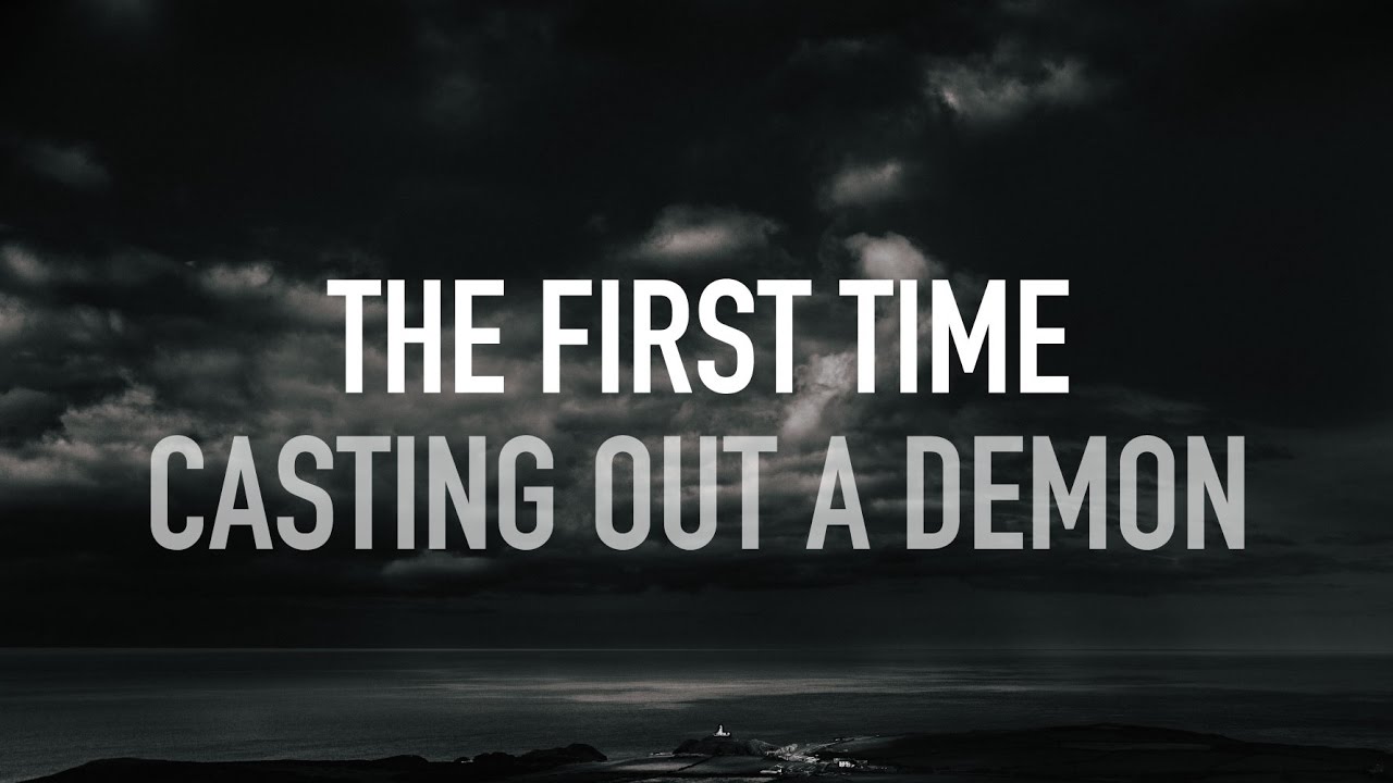 ╫ Casting out a demon for the first time - my experience