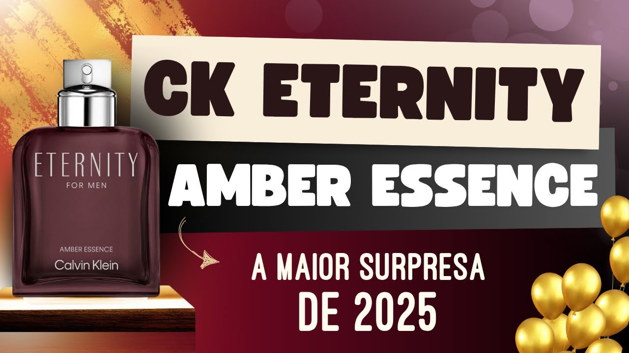 A MAIOR SURPRESA DE 2025 NA PERFUMARIA - CK Eternity Amber Essence