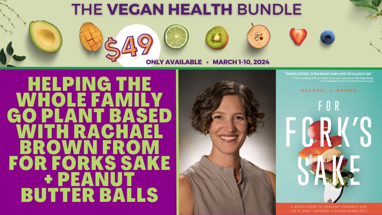 Helping The Whole Family Go Plant Based with Rachael Brown from For Forks Sake + Peanut Butter Balls