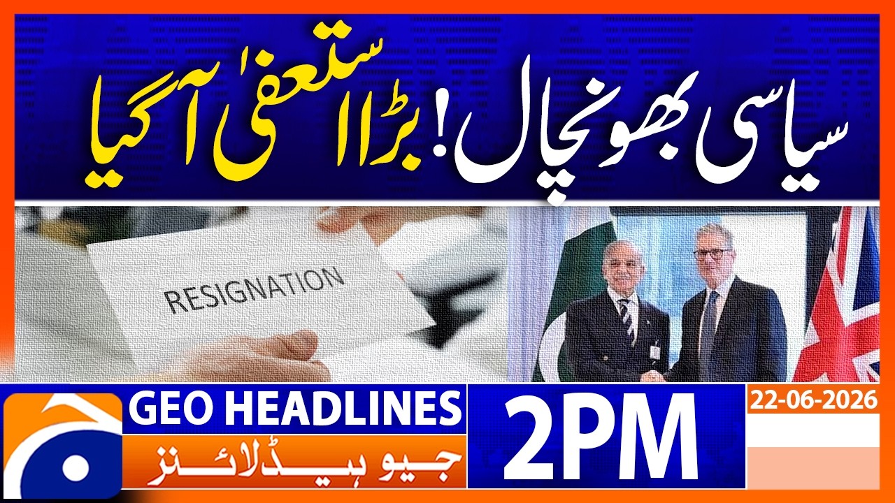 UK PM Keir Starmer Resigns Major Global Developments: 2 PM News Headlines Geo (22 June 2026)