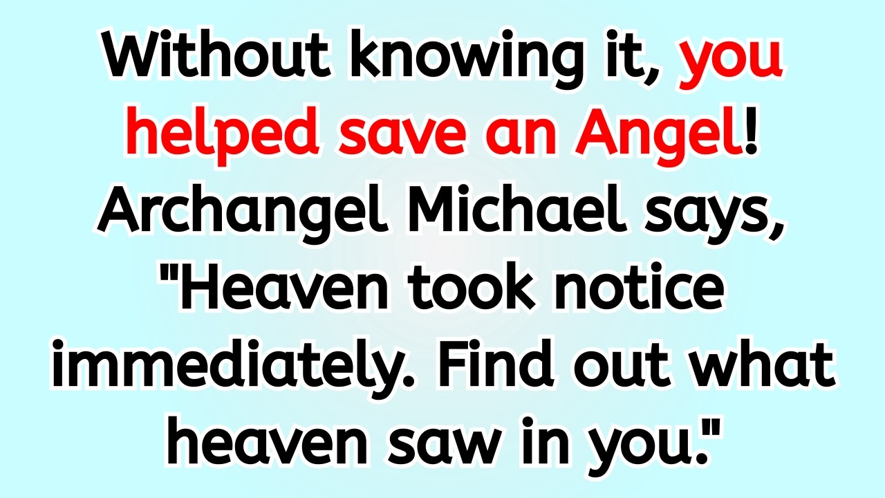 🔴 Without knowing it, you helped save an Angel! Archangel Michael says, 