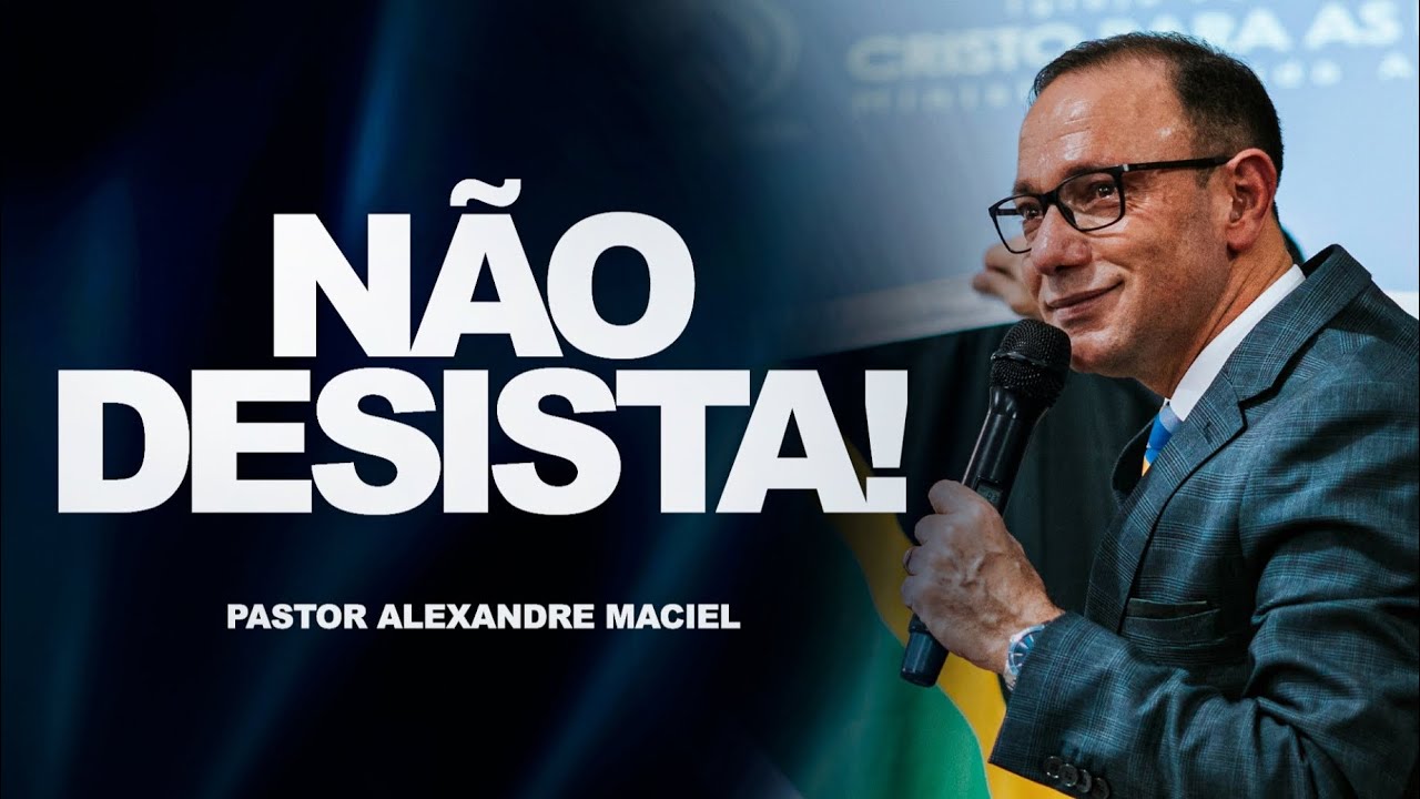 Não Desista - Pastor Alexandre Maciel 🙏