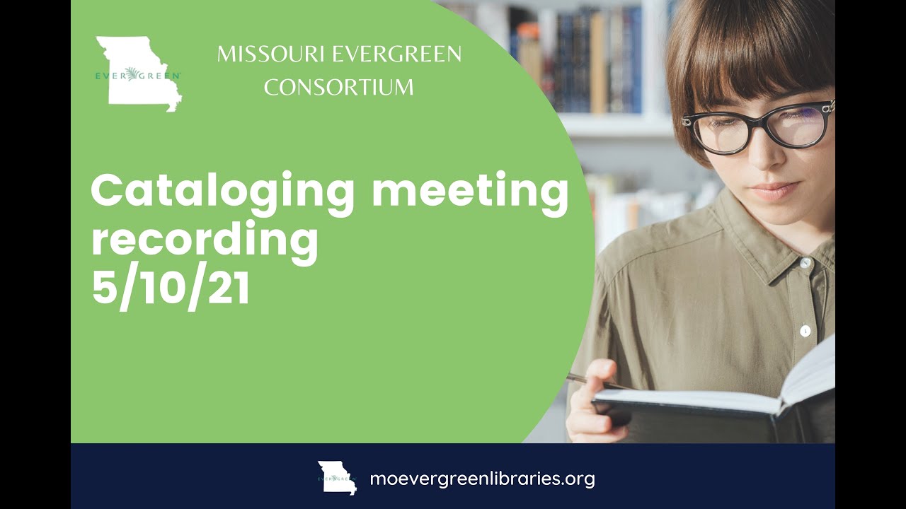 Missouri Evergreen cataloging meeting May 10, 2021
