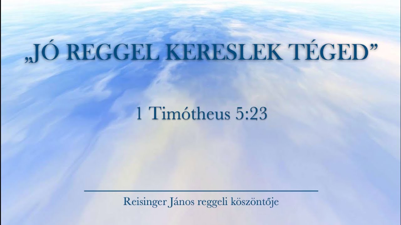 Reggeli köszöntő 2026. 01. 30. - 1 Timótheus 5:23 - Reisinger János