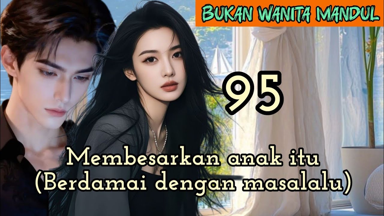 Part:95 Membesarkan anak itu(Berdamai dengan masalalu)