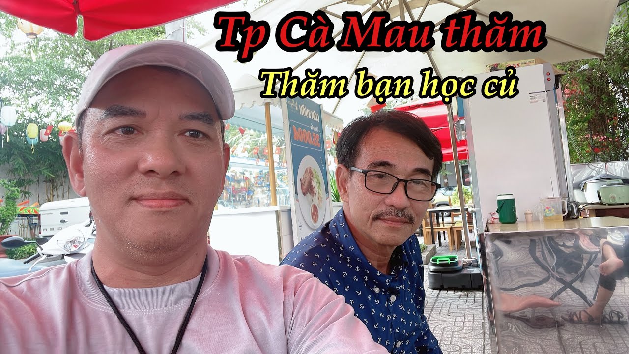 PHUOC CANADA ĐI THĂM BẠN HỌC CỦ TẠI TP CA MAU