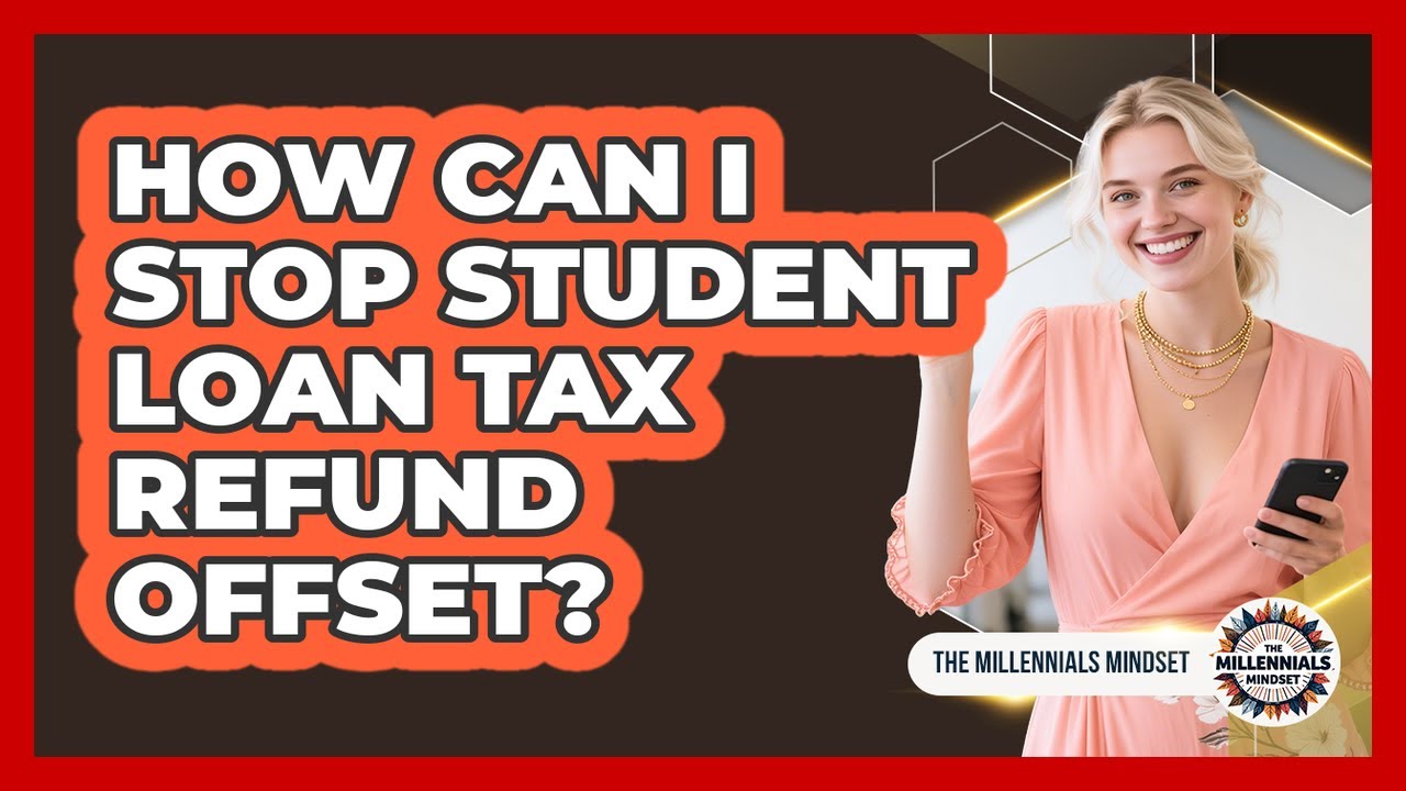 How Can I Stop Student Loan Tax Refund Offset? - The Millennials Mindset