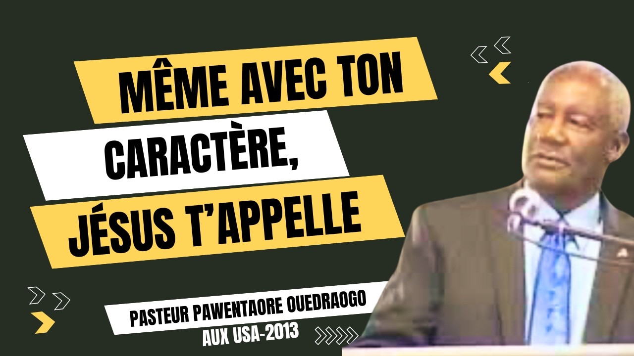 Même avec ton caractère, Jésus t'appelle - Pastor Pawentaore Ouedraogo