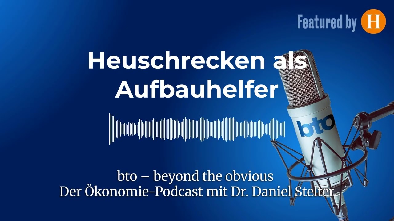 Heuschrecken als Aufbauhelfer #397 | bto &ndash; der &Ouml;konomie-Podcast von Dr. Daniel Stelter