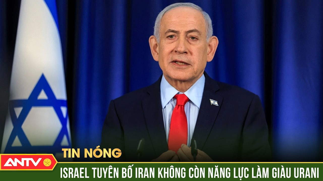 Không kích dồn dập, Israel tuyên bố Iran không còn năng lực hạt nhân | ANTV