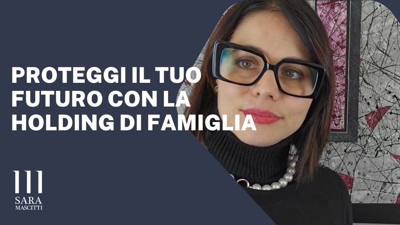 PROTEGGI IL TUO FUTURO CON LA HOLDING DI FAMIGLIA!