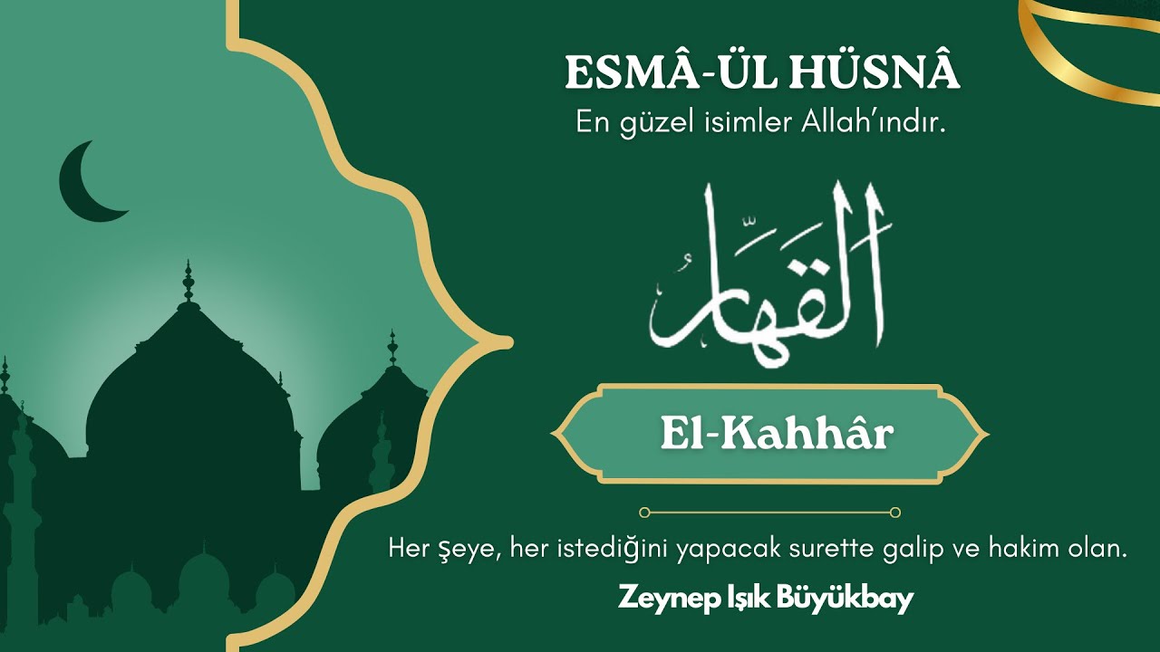 ESMÂ'ÜL HÜSNÂ ile Karakter Gelişimi | EL-KAHHAR | Zeynep Işık Büyükbay