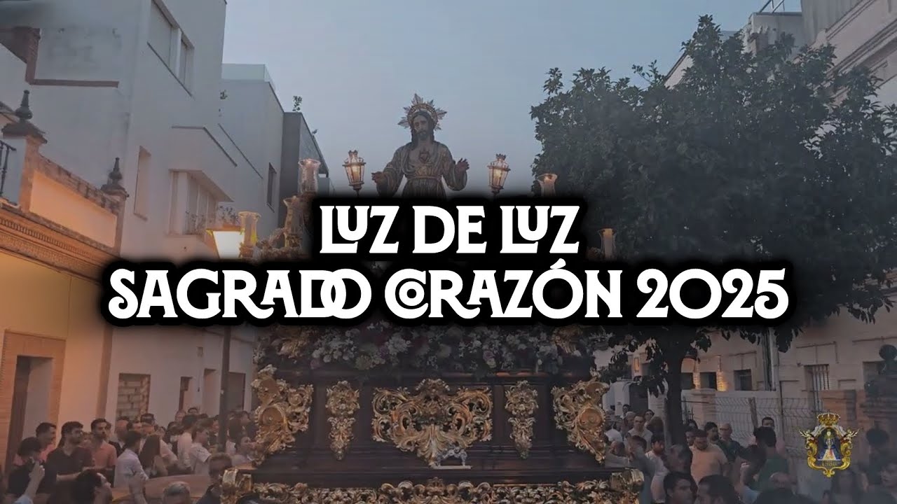 [4K] LUZ DE LUZ | Sagrado Corazón 2025 | Virgen de los Reyes | Pasión de Cofrades