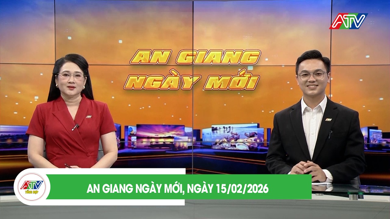 AN GIANG NGÀY MỚI, NGÀY 15/02/2026| ATV TỔNG HỢP