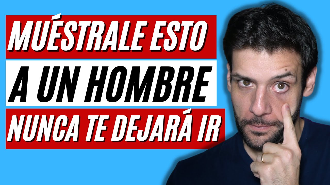 Muéstrale esto a un hombre y no te va a dejar ir nunca | Jorge Espinosa