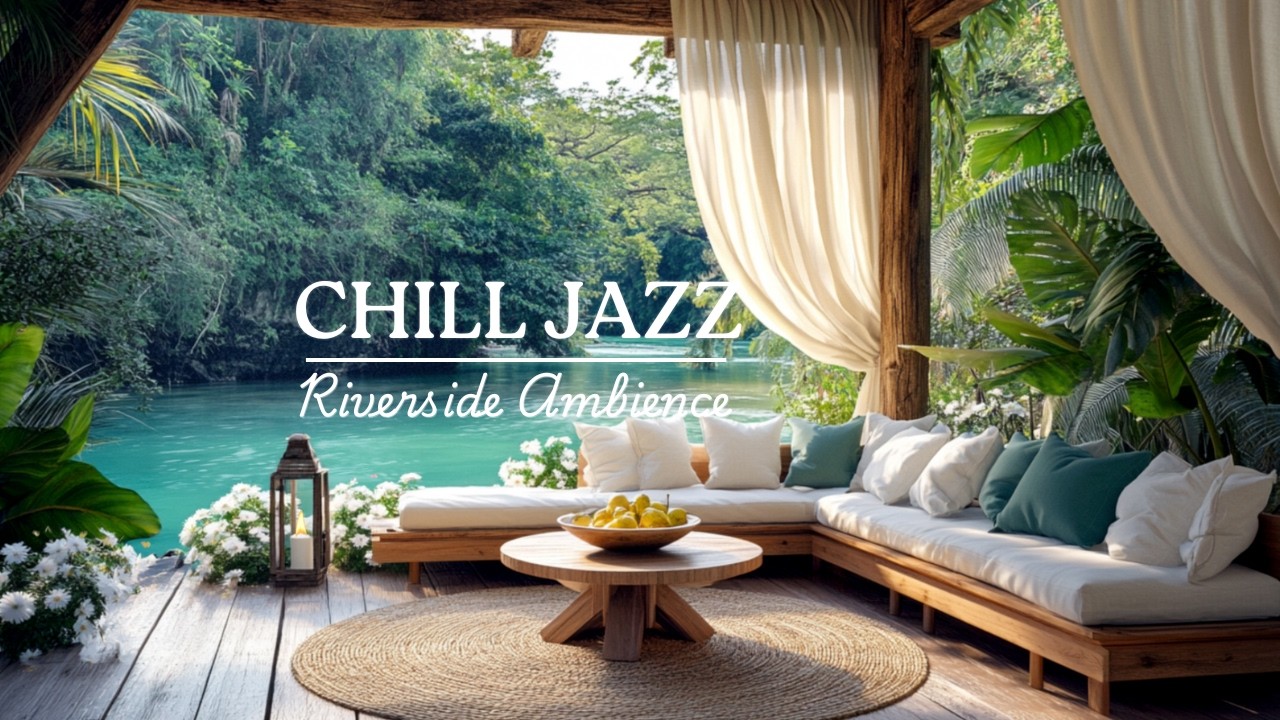 Chill Jazz // Riverside Ambience