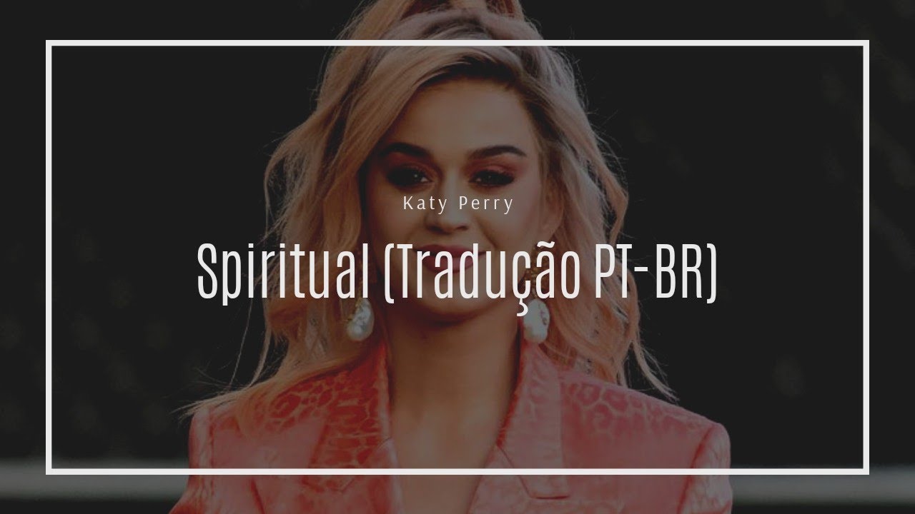 Katy Perry - Spiritual [Tradução/Legendado] PT-BR