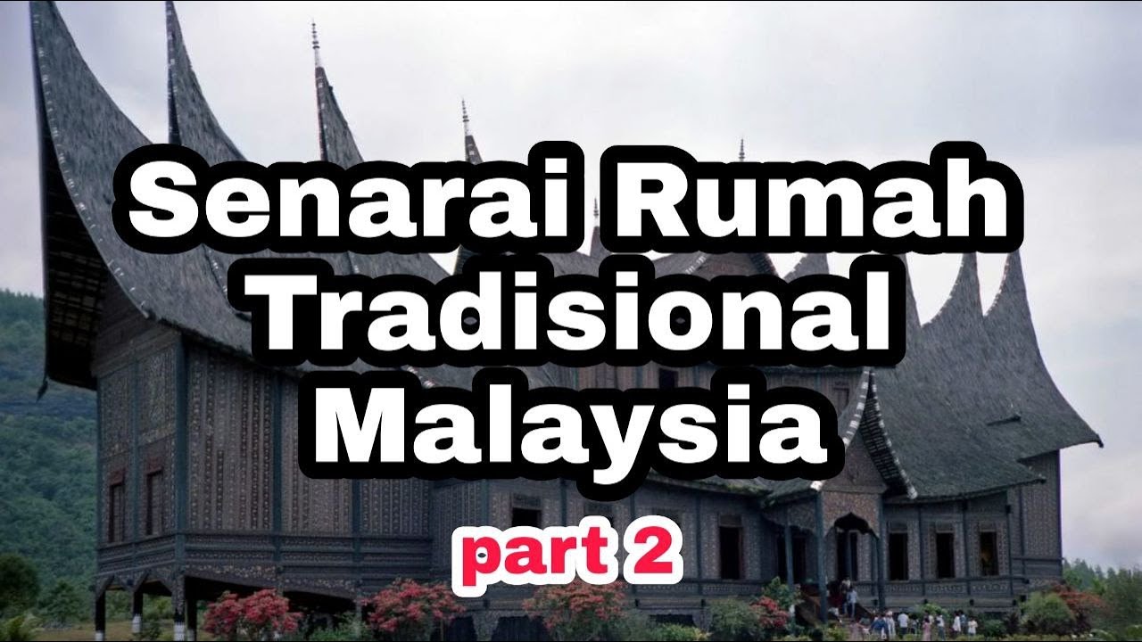 SENARAI RUMAH TRADISIONAL MALAYSIA (PART 2)