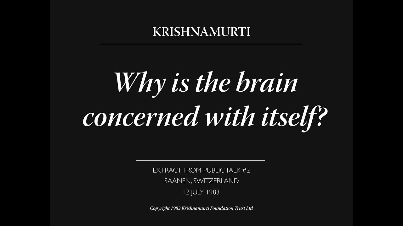 Why is the brain concerned with itself?  | J. Krishnamurti