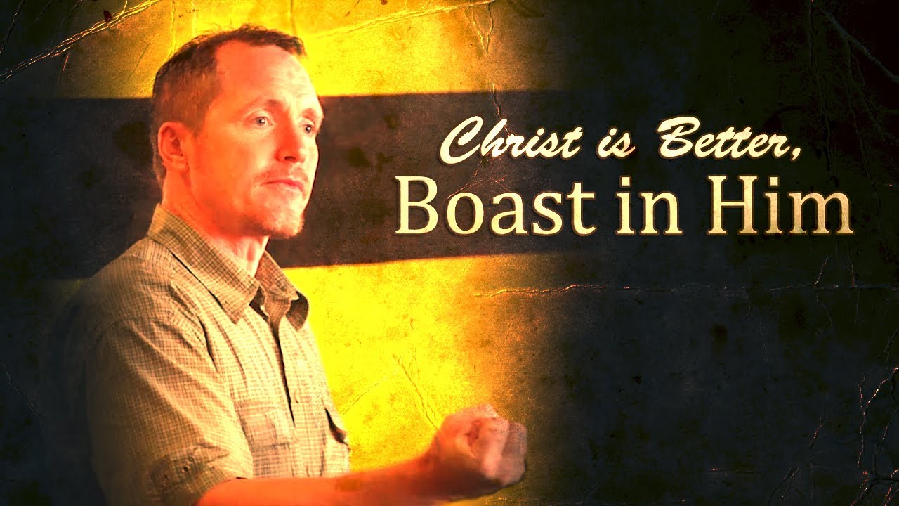 Christ is Better, Boast in Him - Tim Conway