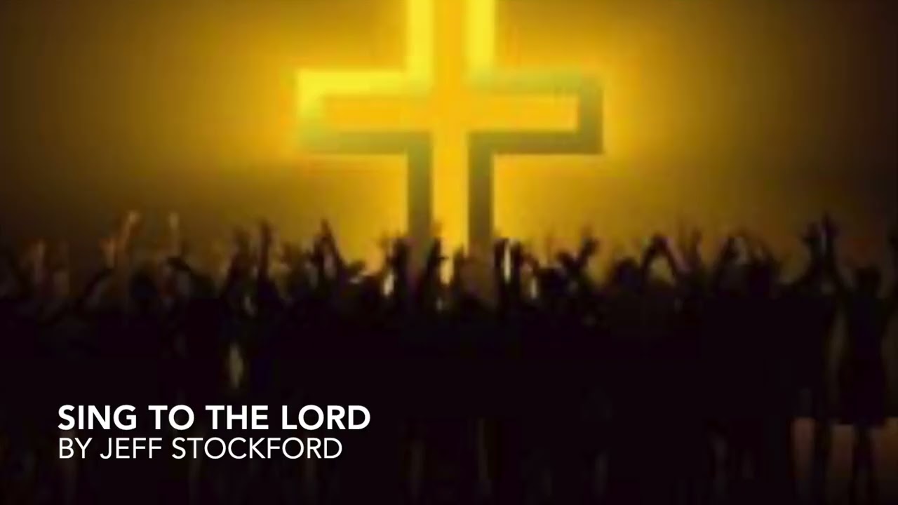 SING TO THE LORD