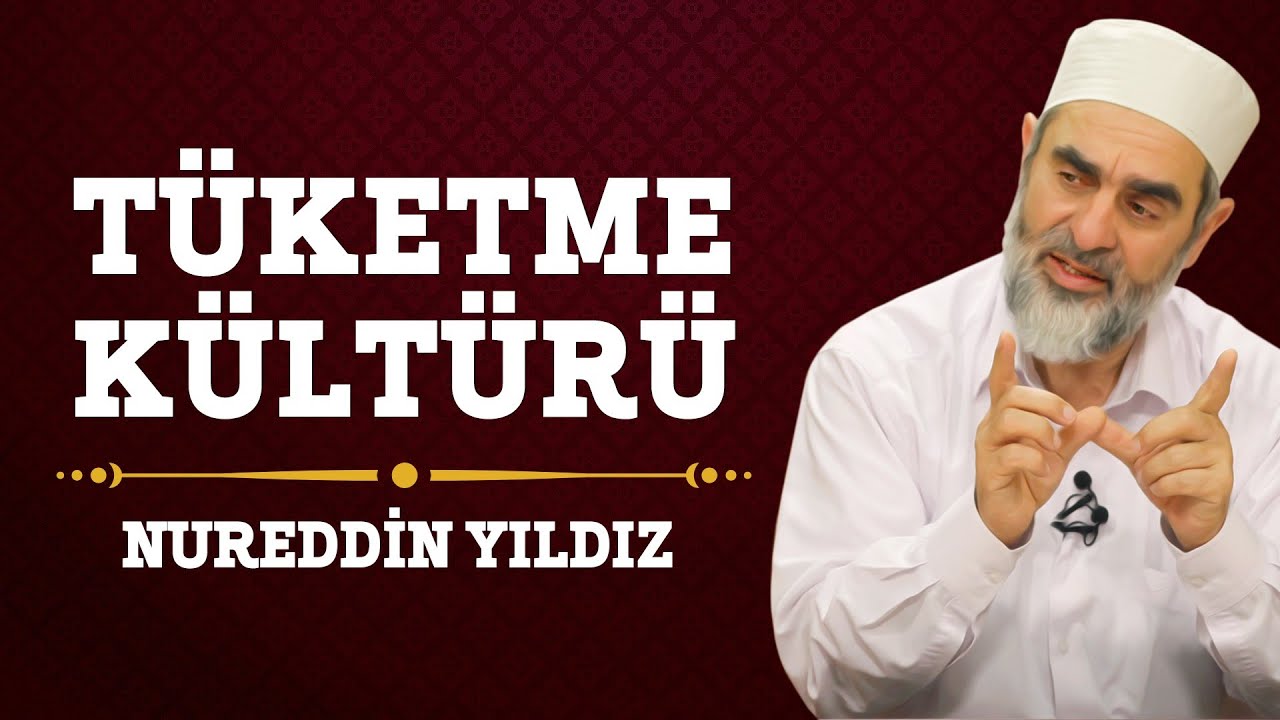 Tüketme Kültürü - Hayat Rehberi - Nureddin YILDIZ