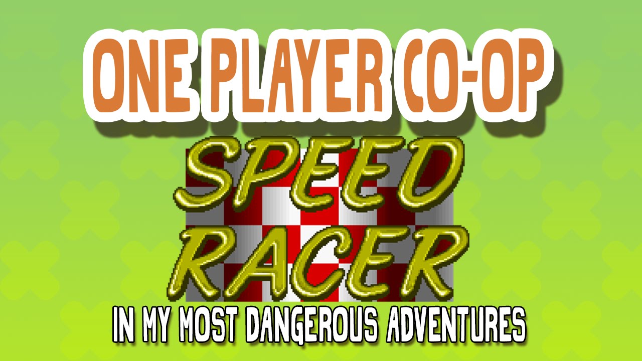 One Player Co-op - Speed Racer in My Most Dangerous Adventures