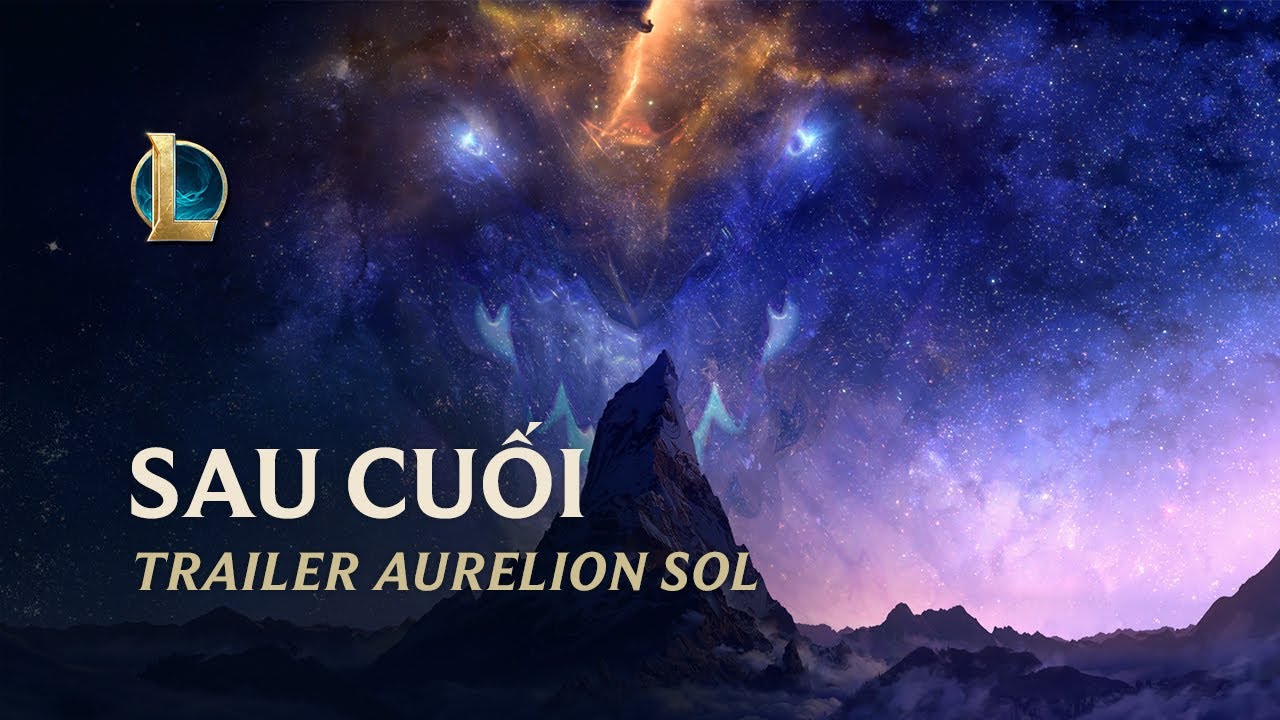 Cuối cùng: Aurelion Sol | Trailer Cập Nhật Tướng - Liên Minh Huyền Thoại