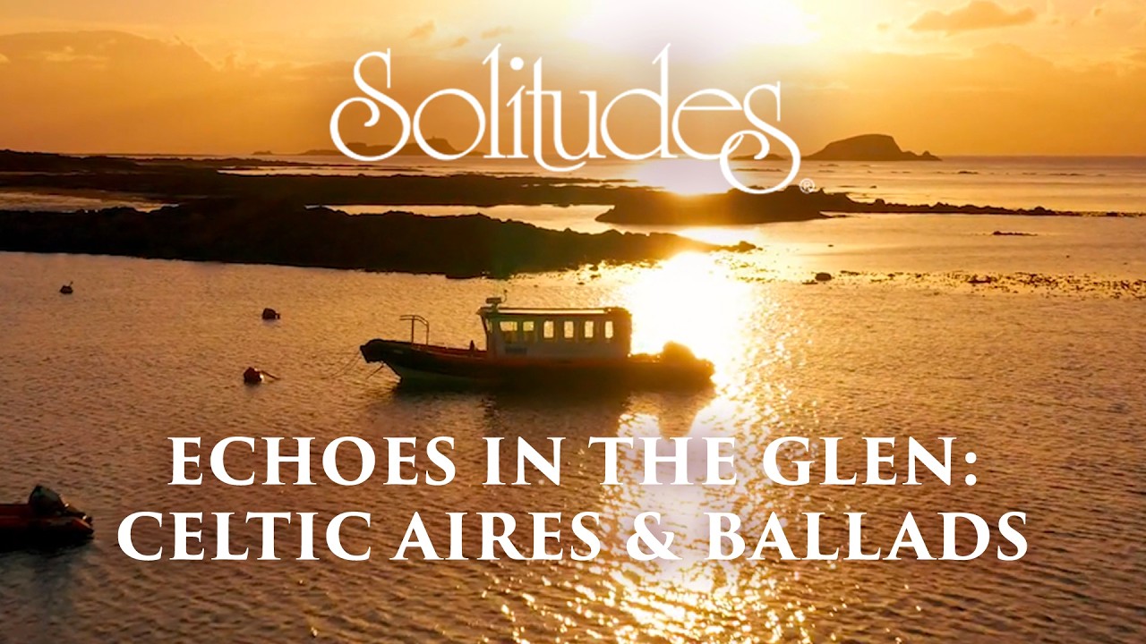 Dan Gibson’s Solitudes - The Arran Boat | Echoes in the Glen: Celtic Aires & Ballads
