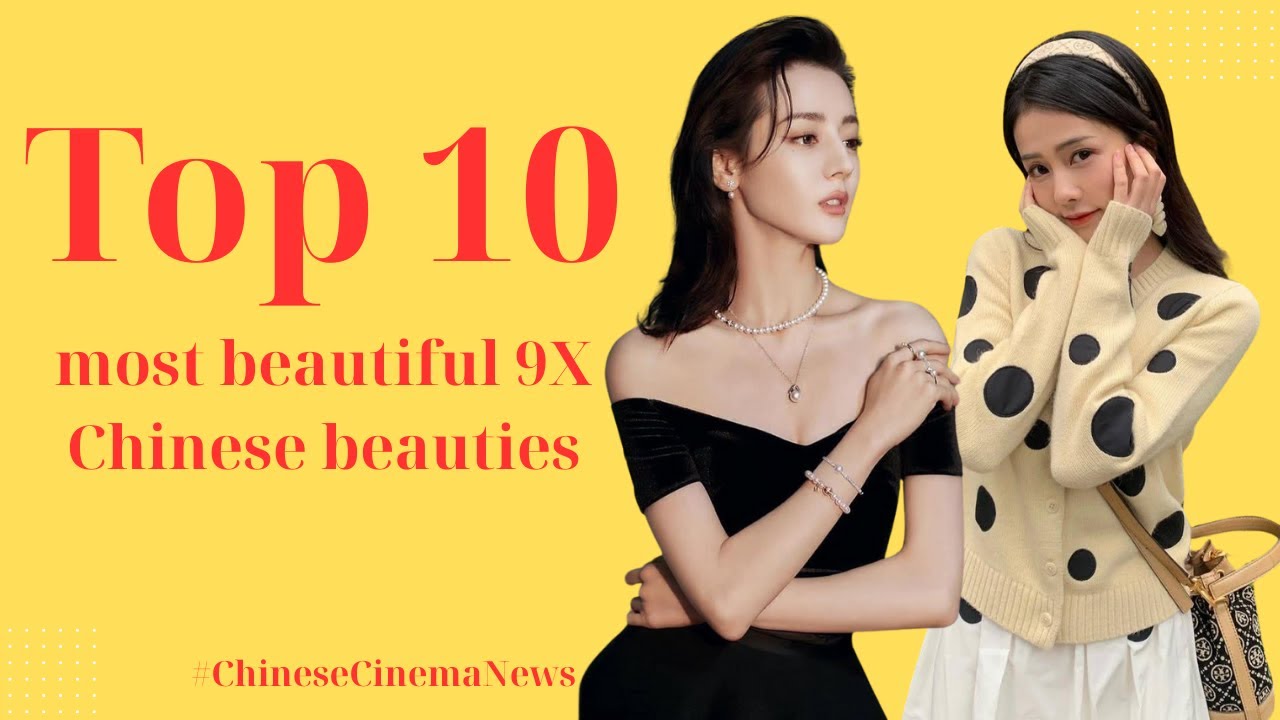Top 10 most beautiful 9X Chinese beauties
