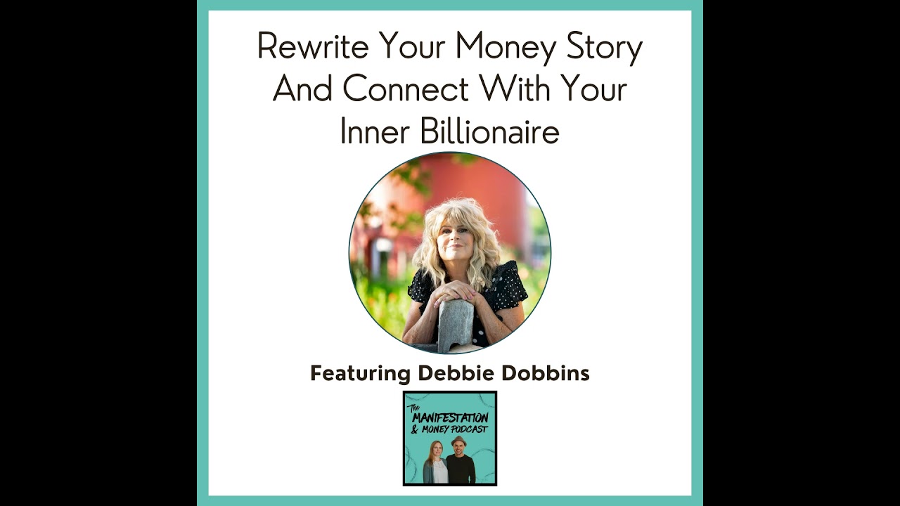 Rewiring Money Beliefs & Rewritting Money Stories With Your Inner Billionaire Author Debbie Dobbins