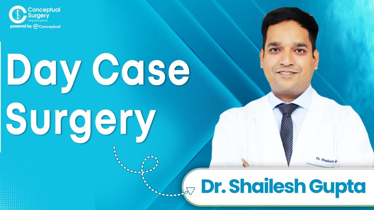 Day Case Surgery By Dr.Shailesh Gupta @conceptualsurgery3453