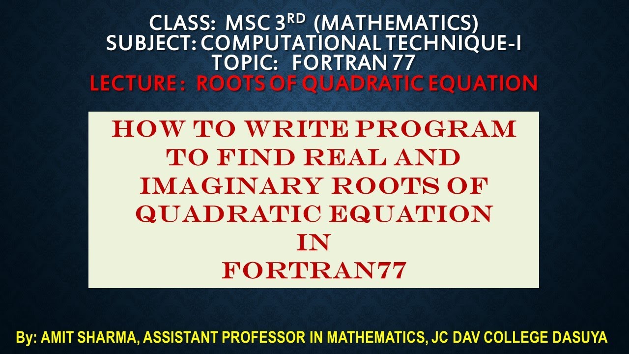 003: PROGRAM IN FORTRAN TO FIND ROOTS OF QUADRATIC EQUATION