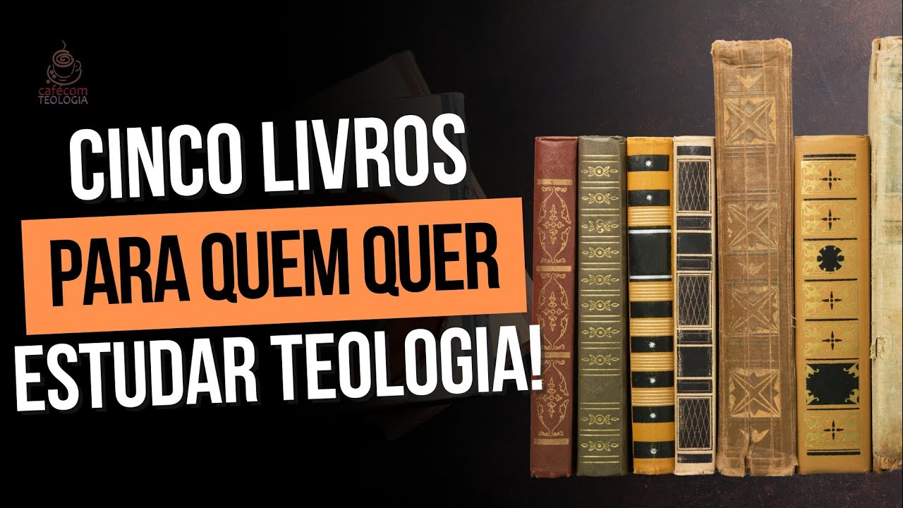 5 LIVROS PARA QUEM QUER ESTUDAR TEOLOGIA COM PROFUNDIDADE