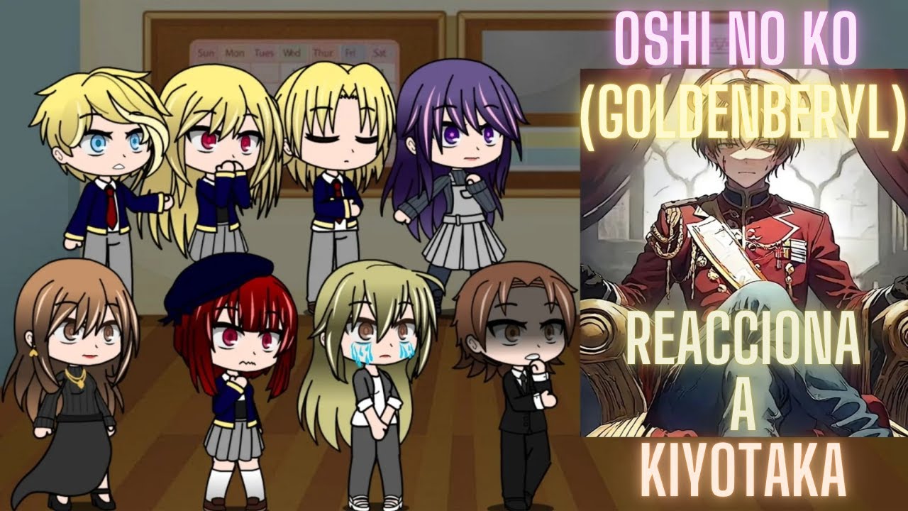 Oshi No Ko (Goldenberyl) Reacciona A Kiyotaka Ayanokouji | Parte [1/2]