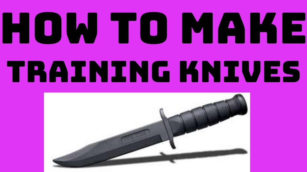 How To Make Training Knives and Why They Are Useful!