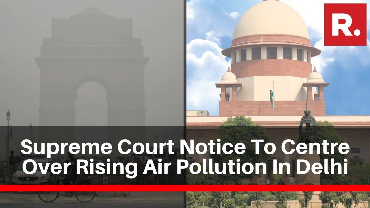 Supreme Court Issues Notice To Centre And State Over The Rising Air Pollution In Delhi