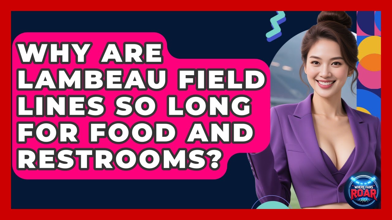 Why Are Lambeau Field Lines So Long For Food And Restrooms? - Where the Fans Roar