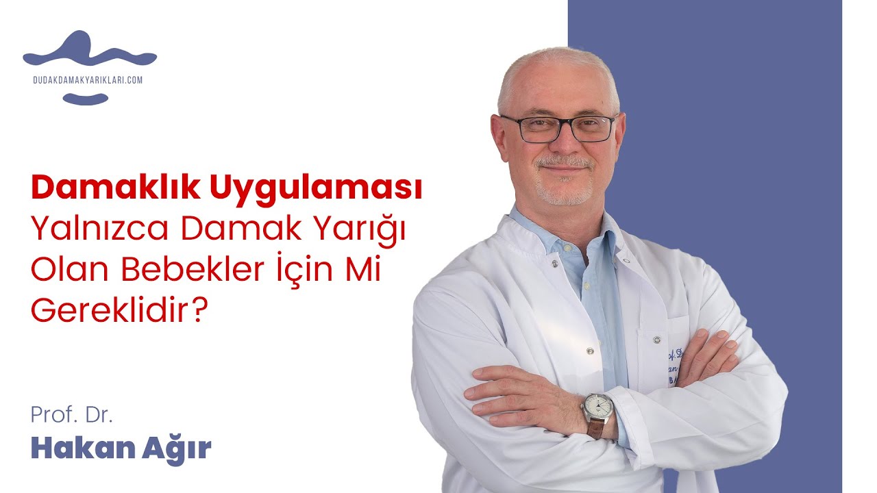 Damaklık uygulaması yalnızca damak yarığı olan bebekler için mi gereklidir?  Prof. Dr. Hakan Ağır