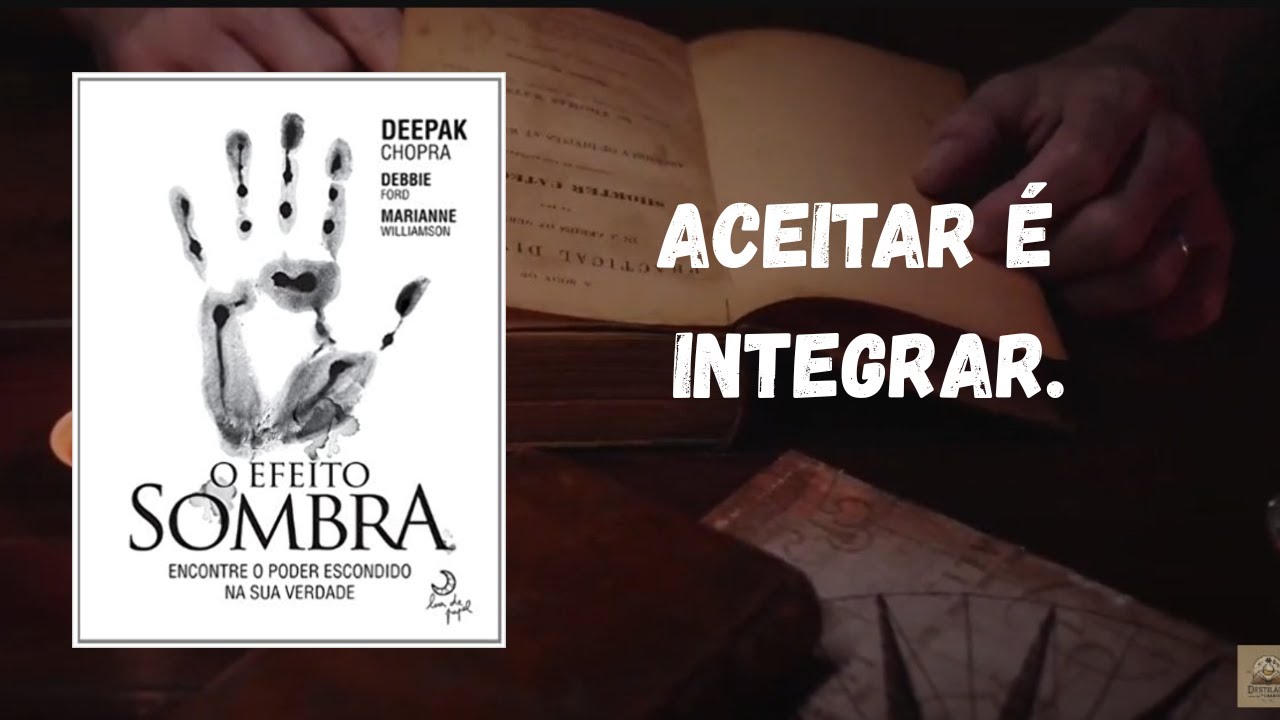 O Efeito Sombra –Deepak Chopra, Debbie Ford e Marianne Williamson | Como Transformar Seu Lado Oculto