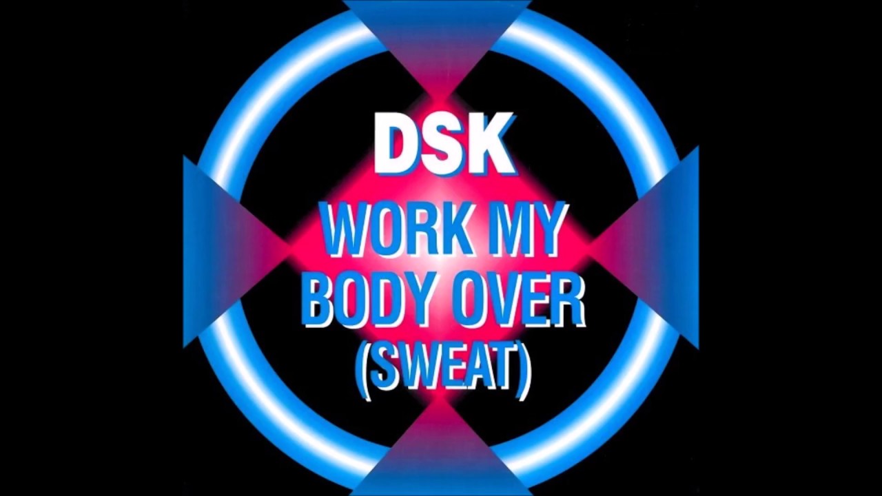 DSK - Work My Body Over (Sweat) (Jason Barragan Mix) 1989 HQ