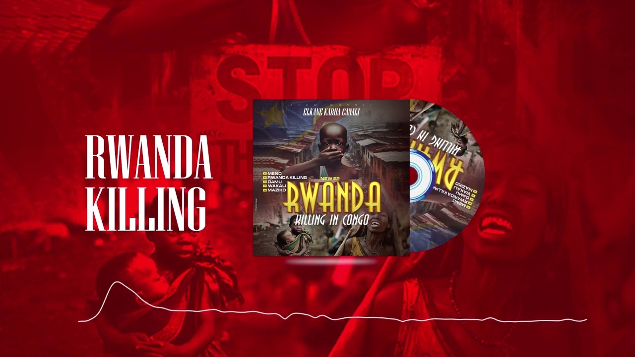 Elkane karha canali - RWANDA KILLING IN CONGO- ( officiel audio)