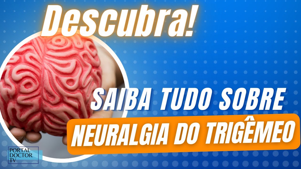 DESCUBRA TUDO! O QUE É A NEURALGIA DO TRIGÊMEO (DOR FACIAL)? - SINTOMAS, CAUSAS E TRATAMENTOS