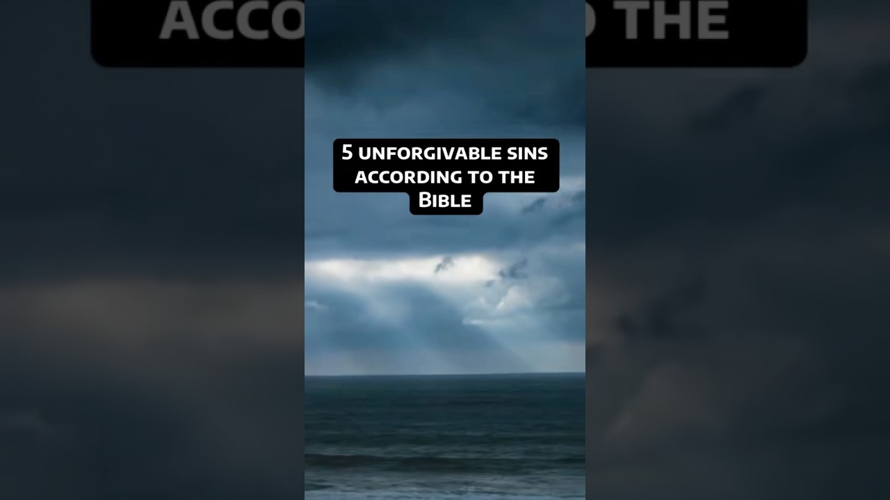 5 Unforgivable Sins According To The Bible