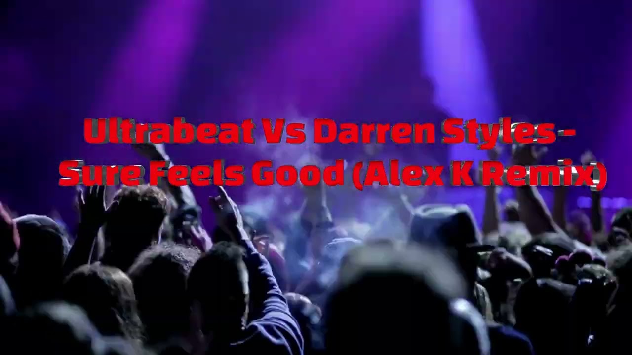 Ultra beat Vs Darren Styles -  Sure Feels Good (Alex K Remix)