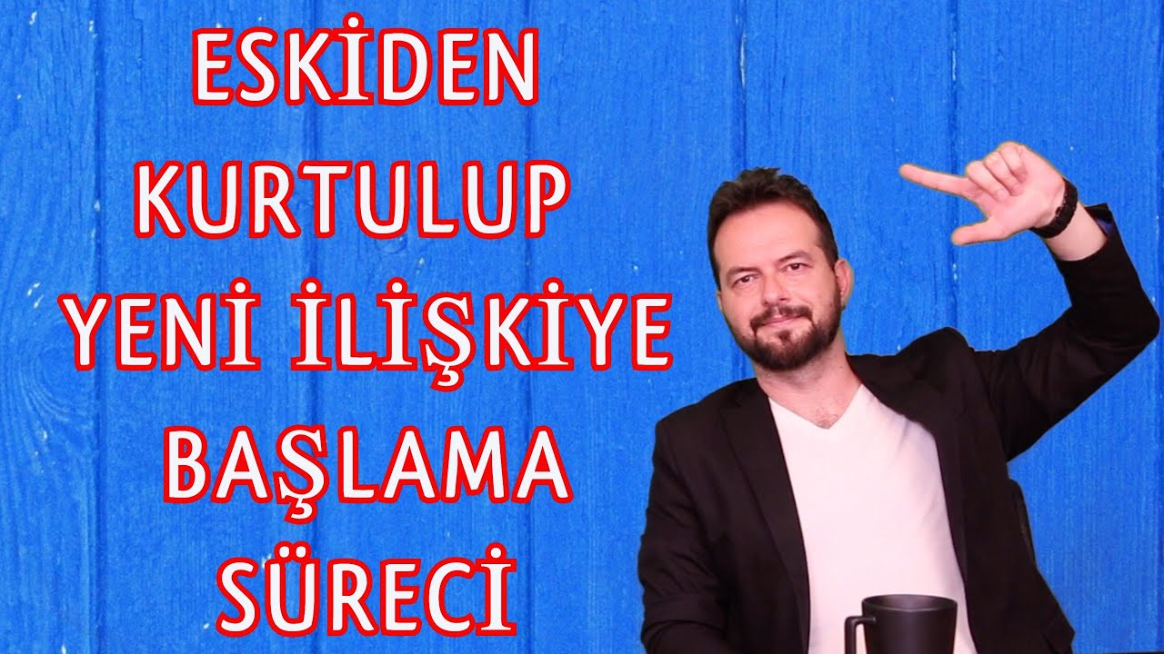 ESKİDEN KURTULUP YENİ BİR İLİŞKİYE BAŞLAMA SÜRECİ