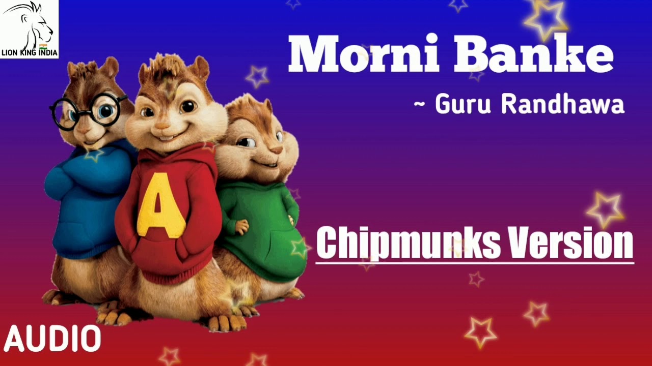 Morni Banke Song ~ Guru Randhawa in Chipmunks Version