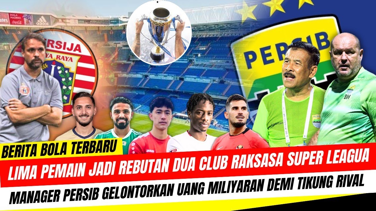UMUH MUCHTAR MURKA❗Perang Transfer Antara Persib vs Persija Makin Memanas 5 Pemain ini Jadi Rebutan